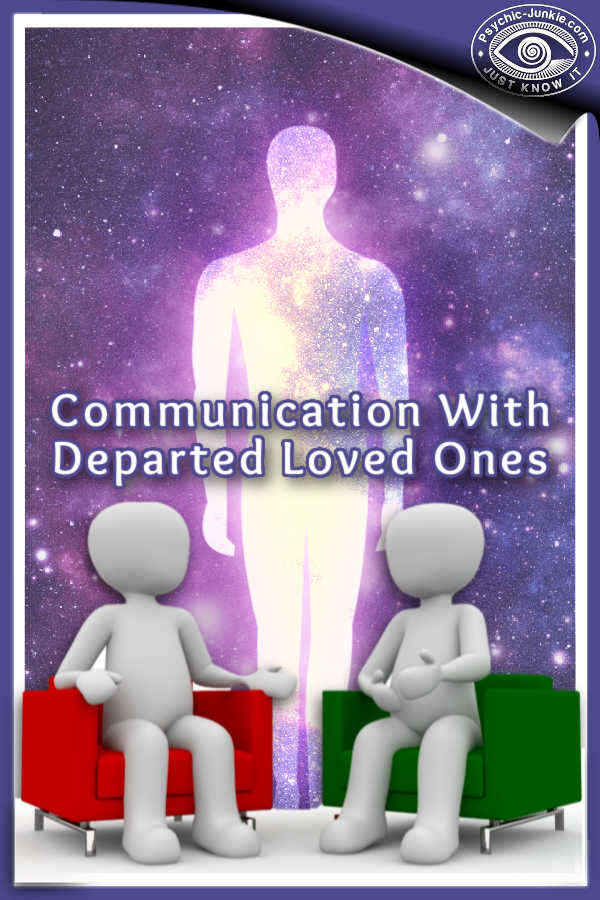 You can experience communication with departed loved ones through a psychic medium.