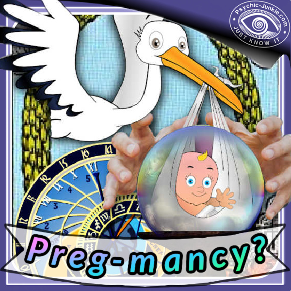 PREGMANCY = To Ask A Psychic About Pregnancy