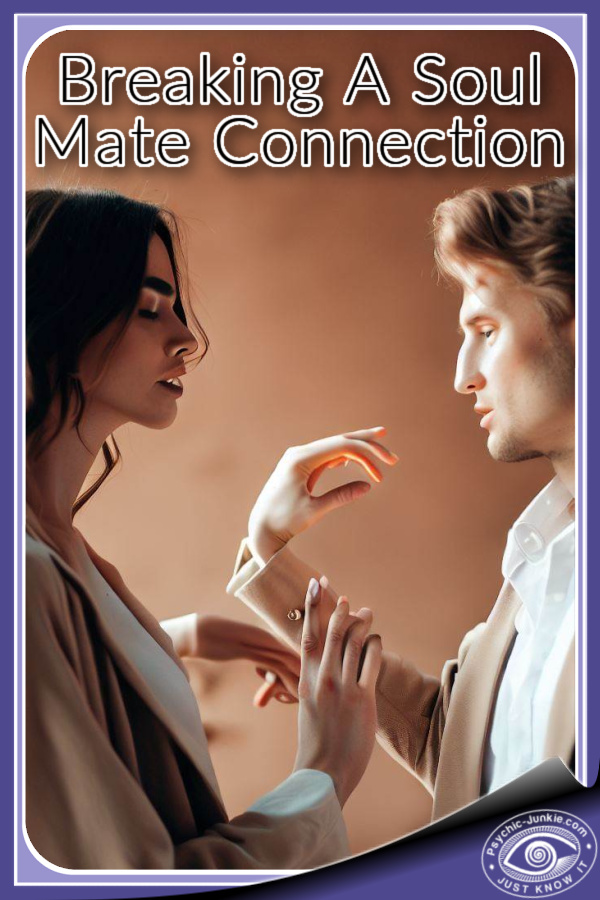 Breaking A Soul Mate Connection