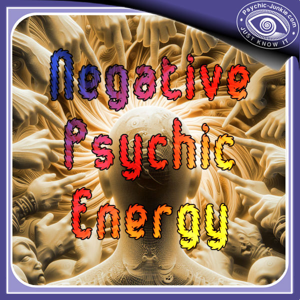 How To Deal With Negative Psychic Energy