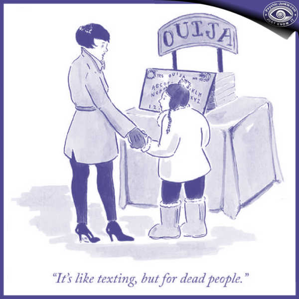 The Ouija Board is like texting, but for dead people.