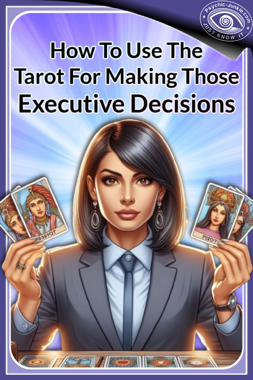 How To Use The Tarot For Making Executive Decisions How To Use The Tarot For Making Executive Decisions